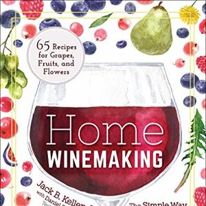 Home Winemaking: The Simple Way To Make Delicious Wine